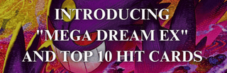 Introducing "Mega Dream ex" and Top 10 Hit Cards